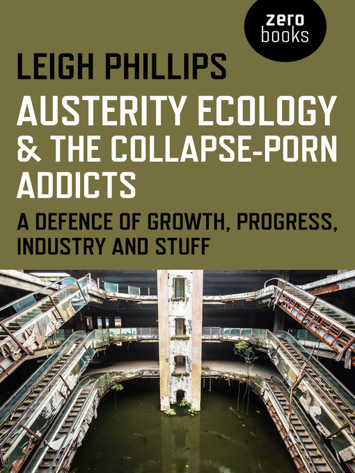 Title details for Austerity Ecology & the Collapse-Porn Addicts by Leigh Phillips - Available